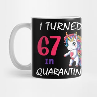 I Turned 67 in quarantine Cute Unicorn Mug